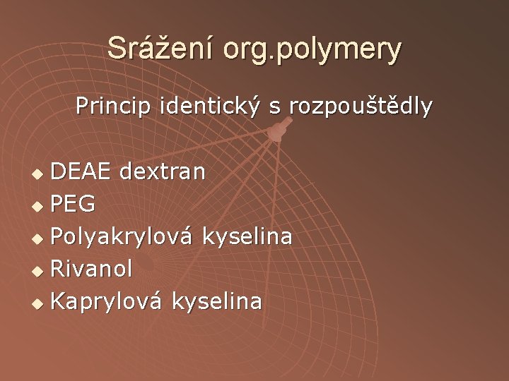 Srážení org. polymery Princip identický s rozpouštědly DEAE dextran u PEG u Polyakrylová kyselina