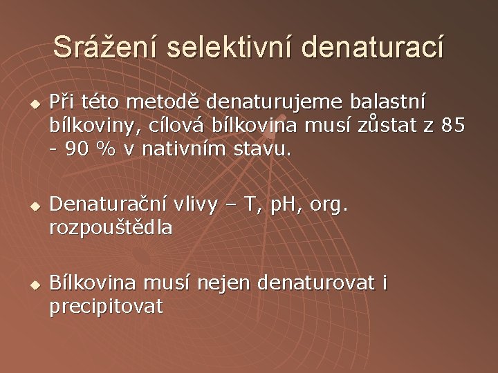 Srážení selektivní denaturací u u u Při této metodě denaturujeme balastní bílkoviny, cílová bílkovina