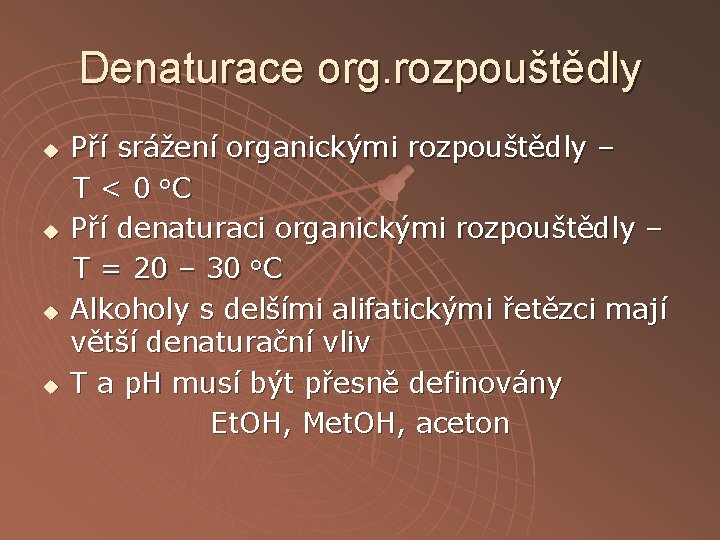 Denaturace org. rozpouštědly u u Pří srážení organickými rozpouštědly – T < 0 o.