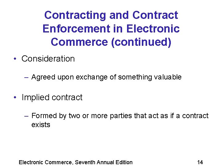 Contracting and Contract Enforcement in Electronic Commerce (continued) • Consideration – Agreed upon exchange