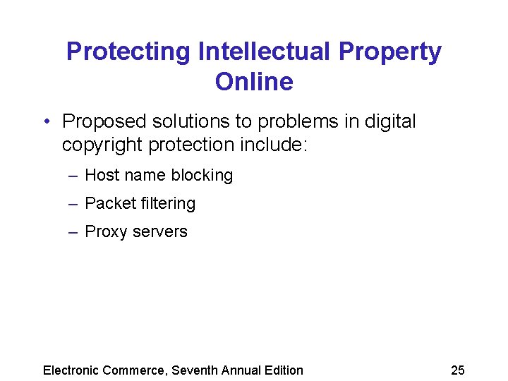 Protecting Intellectual Property Online • Proposed solutions to problems in digital copyright protection include: