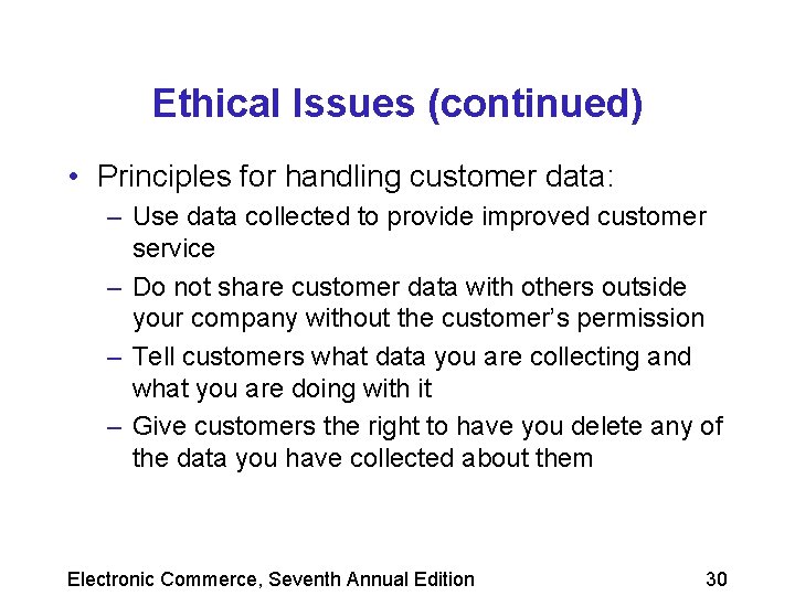 Ethical Issues (continued) • Principles for handling customer data: – Use data collected to