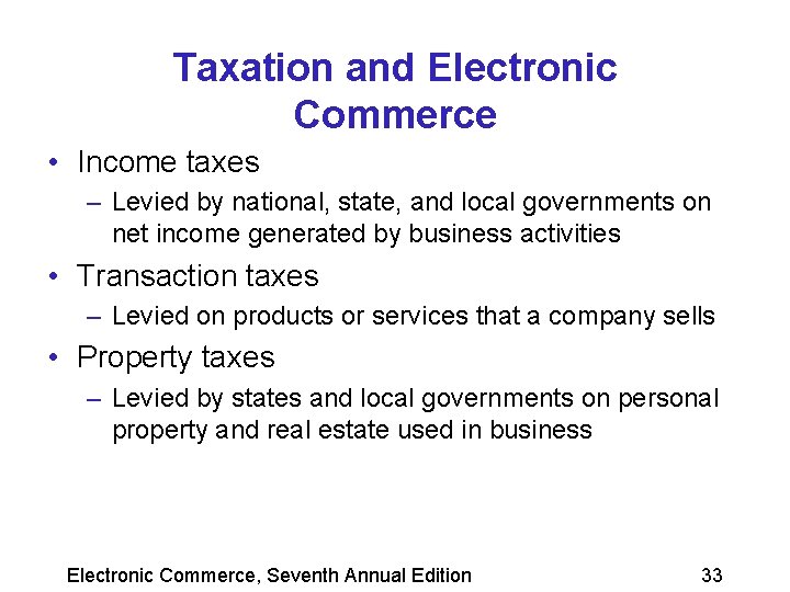 Taxation and Electronic Commerce • Income taxes – Levied by national, state, and local