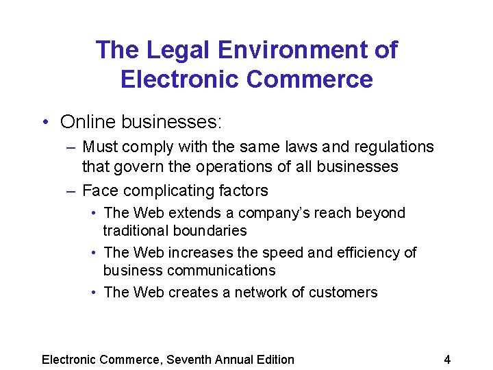 The Legal Environment of Electronic Commerce • Online businesses: – Must comply with the