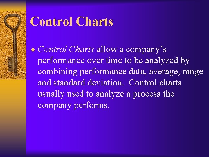 Control Charts ¨ Control Charts allow a company’s performance over time to be analyzed