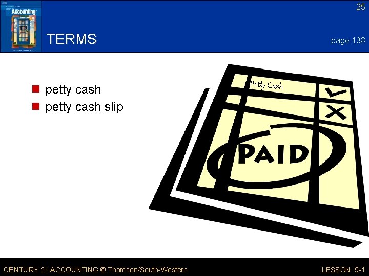 25 TERMS n petty cash slip CENTURY 21 ACCOUNTING © Thomson/South-Western page 138 Petty