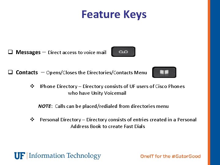 Feature Keys q Messages – Direct access to voice mail q Contacts – Opens/Closes