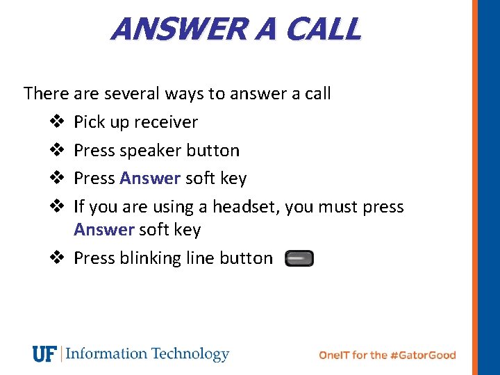 ANSWER A CALL There are several ways to answer a call v Pick up