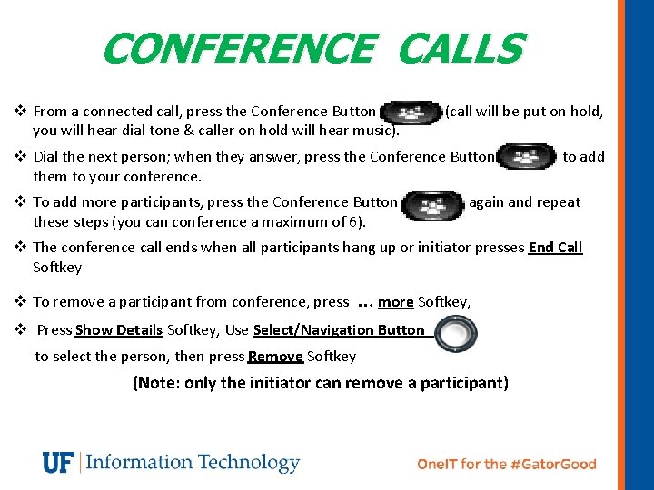 CONFERENCE CALLS v From a connected call, press the Conference Button you will hear