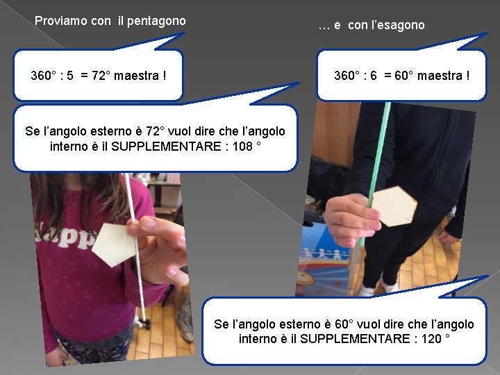 Proviamo con il pentagono … e con l’esagono 360° : 5 = 72° maestra