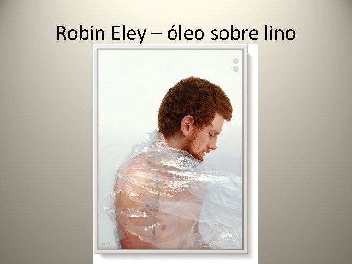 Robin Eley – óleo sobre lino 