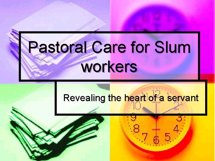 Pastoral Care for Slum workers Revealing the heart of a servant 