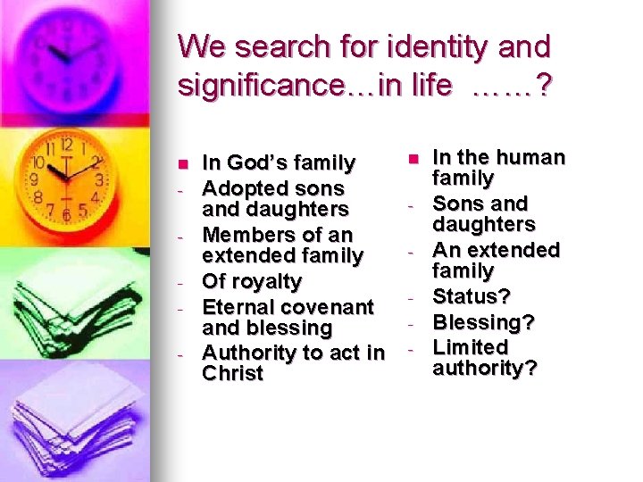 We search for identity and significance…in life ……? n - In God’s family Adopted