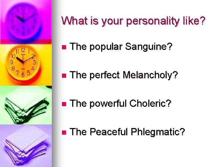 What is your personality like? n The popular Sanguine? n The perfect Melancholy? n