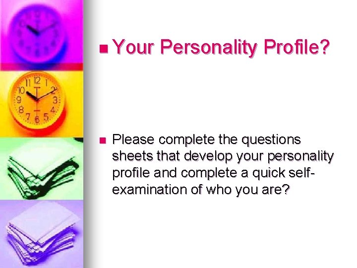 n Your n Personality Profile? Please complete the questions sheets that develop your personality