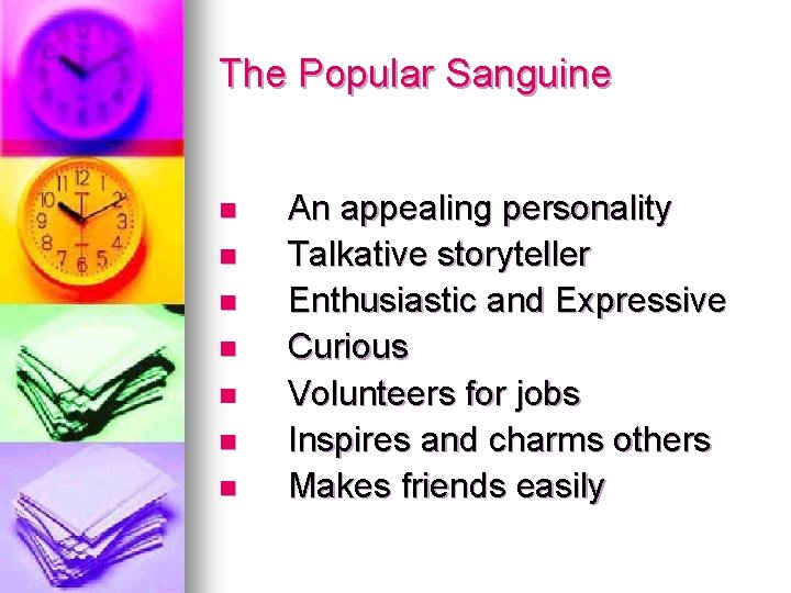 The Popular Sanguine n n n n An appealing personality Talkative storyteller Enthusiastic and