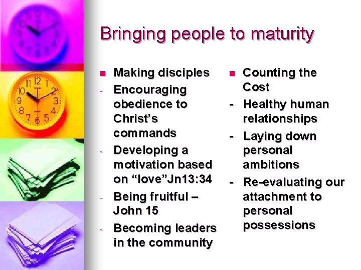 Bringing people to maturity n - - Making disciples n Counting the Cost Encouraging