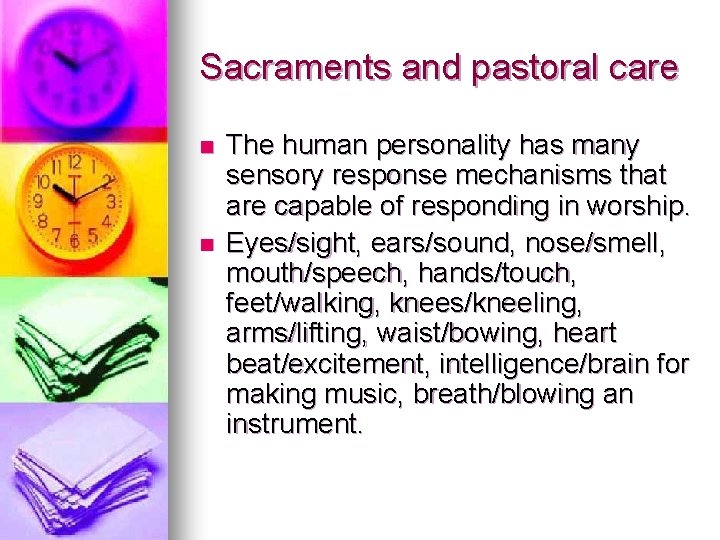 Sacraments and pastoral care n n The human personality has many sensory response mechanisms