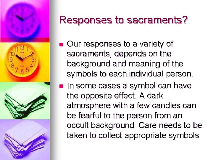 Responses to sacraments? n n Our responses to a variety of sacraments, depends on