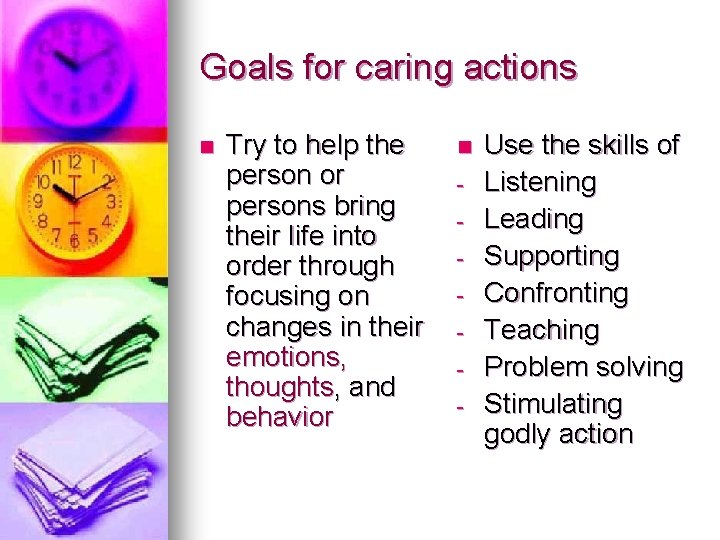 Goals for caring actions n Try to help the person or persons bring their
