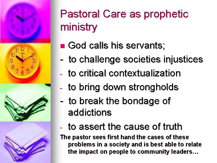 Pastoral Care as prophetic ministry God calls his servants; - to challenge societies injustices
