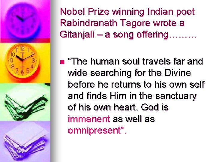 Nobel Prize winning Indian poet Rabindranath Tagore wrote a Gitanjali – a song offering………