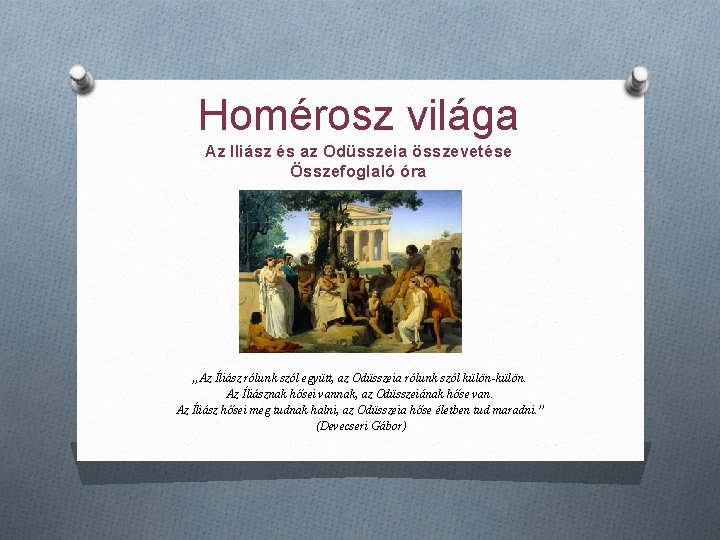 Homérosz világa Az Iliász és az Odüsszeia összevetése Összefoglaló óra „Az Íliász rólunk szól