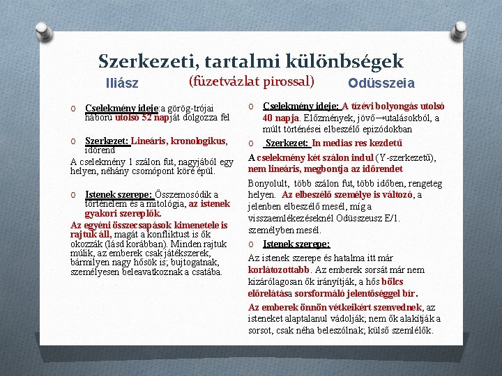 Szerkezeti, tartalmi különbségek Iliász O (füzetvázlat pirossal) Cselekmény ideje: a görög-trójai háború utolsó 52