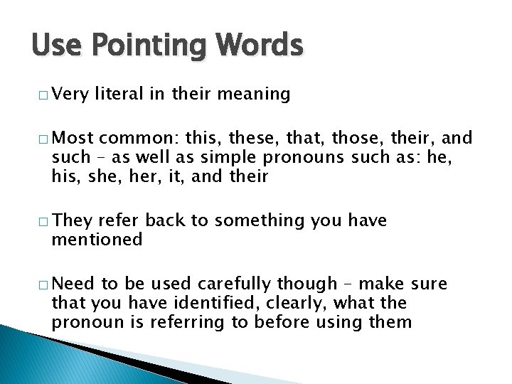 Use Pointing Words � Very literal in their meaning � Most common: this, these,