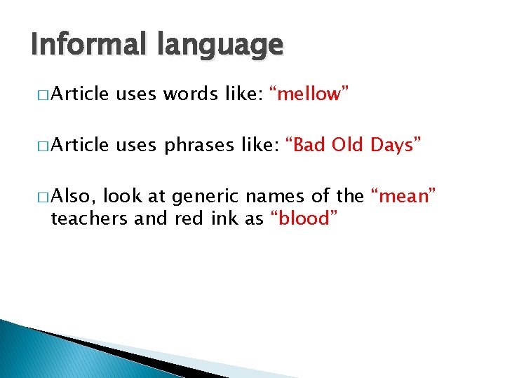 Informal language � Article uses words like: “mellow” � Article uses phrases like: “Bad