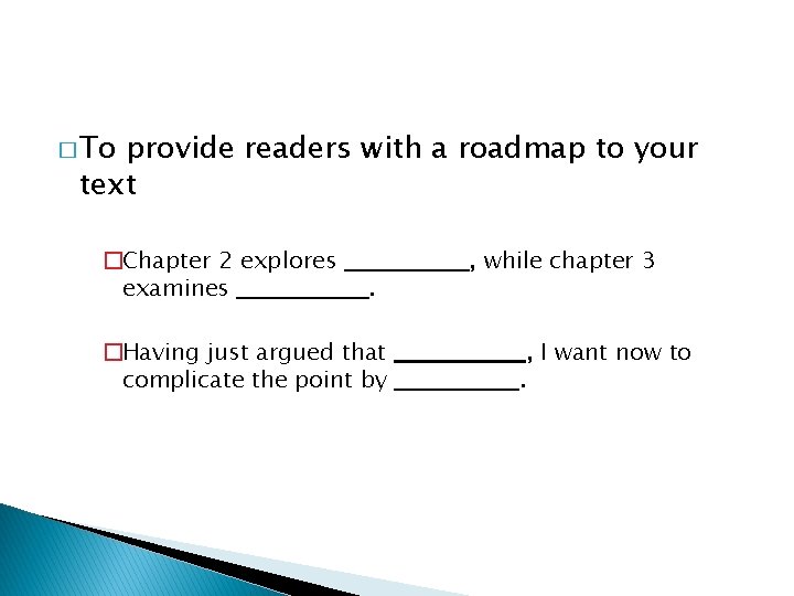 � To provide readers with a roadmap to your text �Chapter 2 explores examines � To provide readers with a roadmap to your text �Chapter 2 explores examines