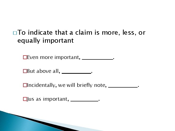 � To indicate that a claim is more, less, or equally important �Even more � To indicate that a claim is more, less, or equally important �Even more