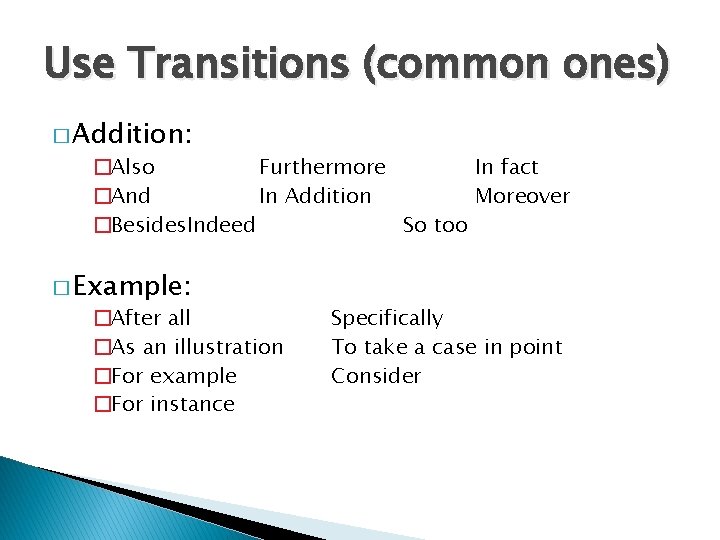 Use Transitions (common ones) � Addition: �Also Furthermore In fact �And In Addition Moreover Use Transitions (common ones) � Addition: �Also Furthermore In fact �And In Addition Moreover