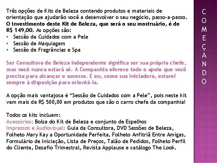 Três opções de Kits de Beleza contendo produtos e materiais de orientação que ajudarão