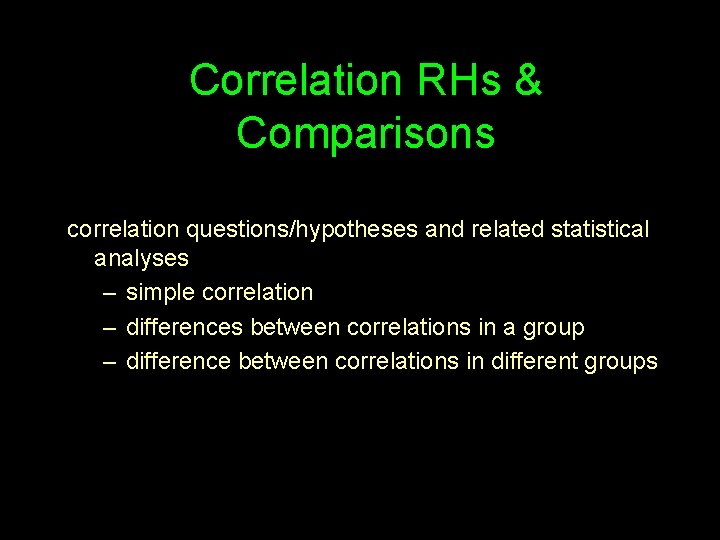 Correlation RHs & Comparisons correlation questions/hypotheses and related statistical analyses – simple correlation –