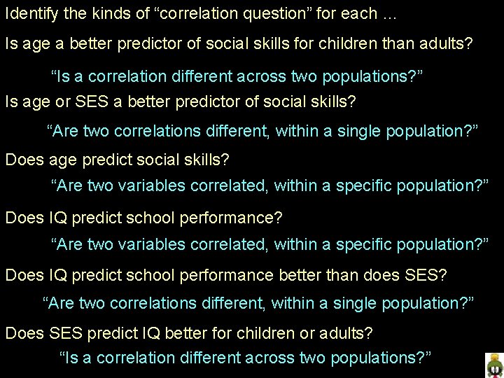 Identify the kinds of “correlation question” for each … Is age a better predictor