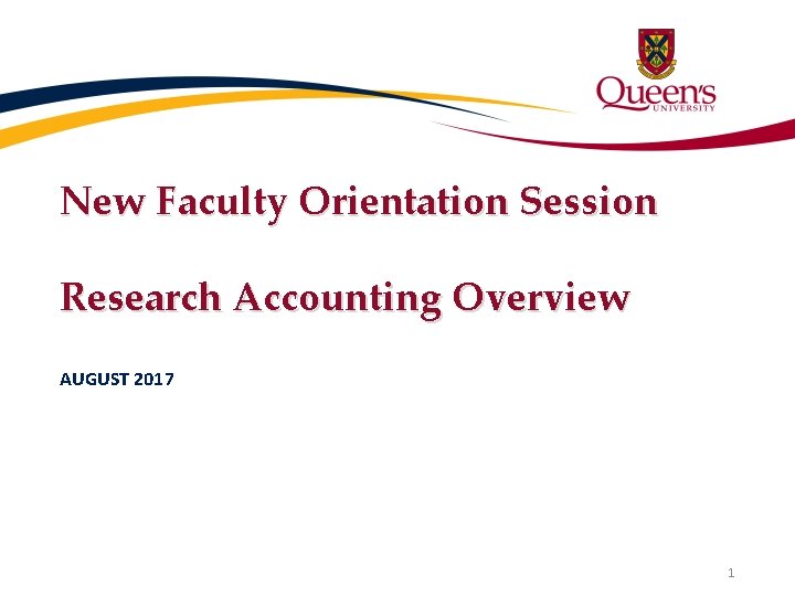 New Faculty Orientation Session Research Accounting Overview AUGUST 2017 1 