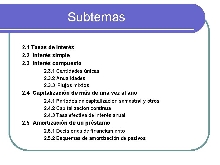 Subtemas 2. 1 Tasas de interés 2. 2 Interés simple 2. 3 Interés compuesto