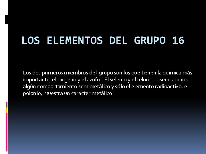 LOS ELEMENTOS DEL GRUPO 16 Los dos primeros miembros del grupo son los que LOS ELEMENTOS DEL GRUPO 16 Los dos primeros miembros del grupo son los que
