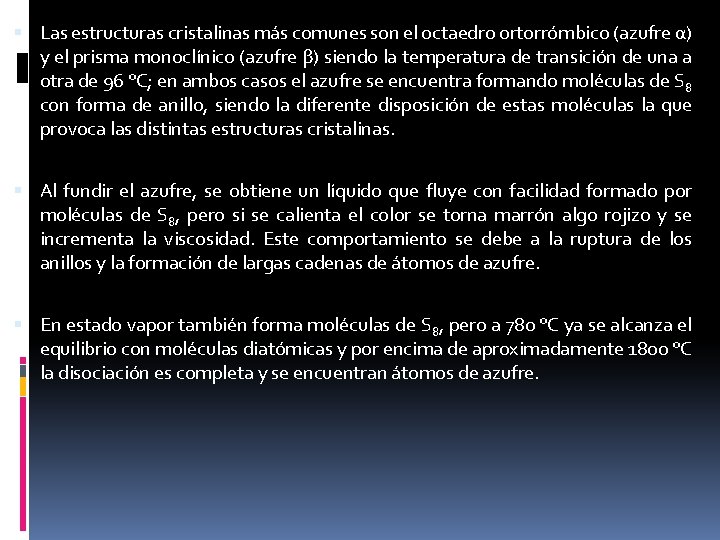 Las estructuras cristalinas más comunes son el octaedro ortorrómbico (azufre α) y el Las estructuras cristalinas más comunes son el octaedro ortorrómbico (azufre α) y el