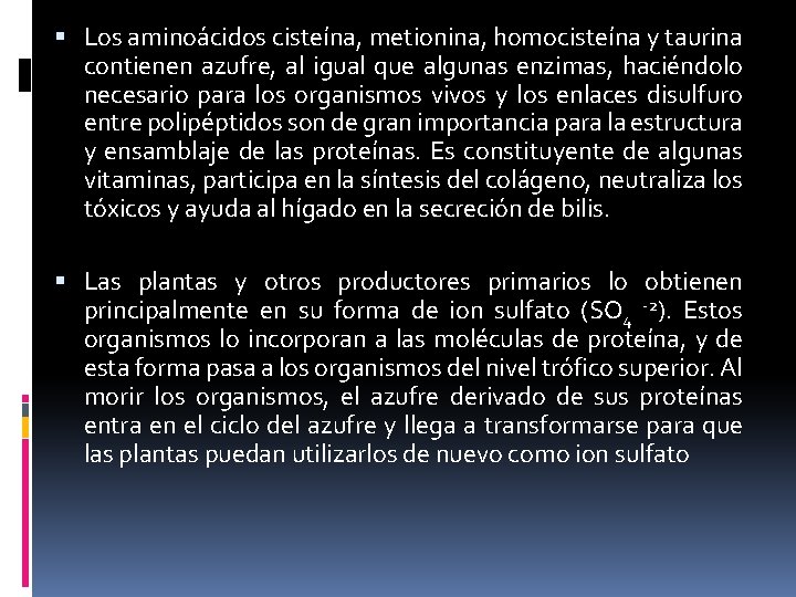 Los aminoácidos cisteína, metionina, homocisteína y taurina contienen azufre, al igual que algunas Los aminoácidos cisteína, metionina, homocisteína y taurina contienen azufre, al igual que algunas