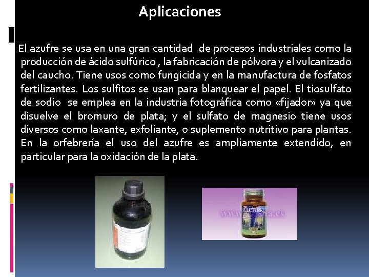 Aplicaciones El azufre se usa en una gran cantidad de procesos industriales como la Aplicaciones El azufre se usa en una gran cantidad de procesos industriales como la