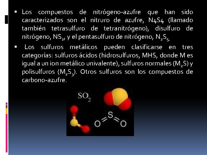 Los compuestos de nitrógeno-azufre que han sido caracterizados son el nitruro de azufre, Los compuestos de nitrógeno-azufre que han sido caracterizados son el nitruro de azufre,