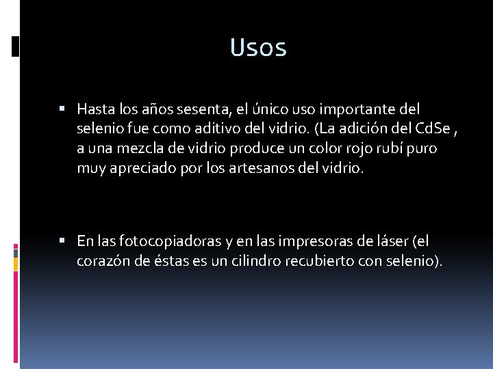 Usos Hasta los años sesenta, el único uso importante del selenio fue como aditivo Usos Hasta los años sesenta, el único uso importante del selenio fue como aditivo
