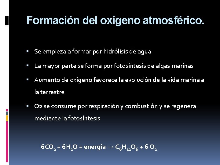 Formación del oxígeno atmosférico. Se empieza a formar por hidrólisis de agua La mayor Formación del oxígeno atmosférico. Se empieza a formar por hidrólisis de agua La mayor