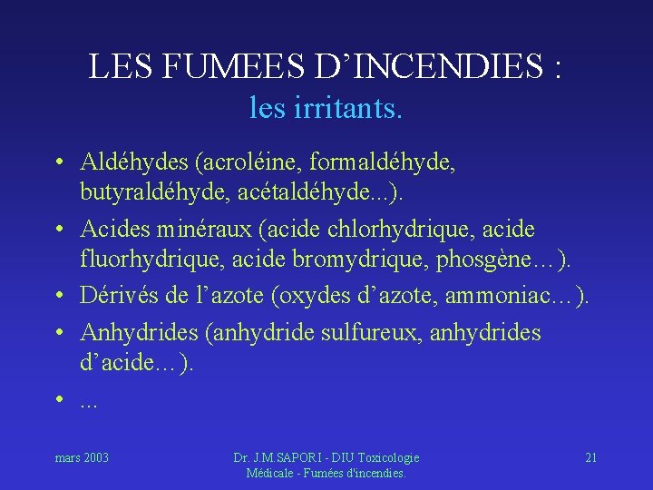 LES FUMEES D’INCENDIES : les irritants. • Aldéhydes (acroléine, formaldéhyde, butyraldéhyde, acétaldéhyde. . .