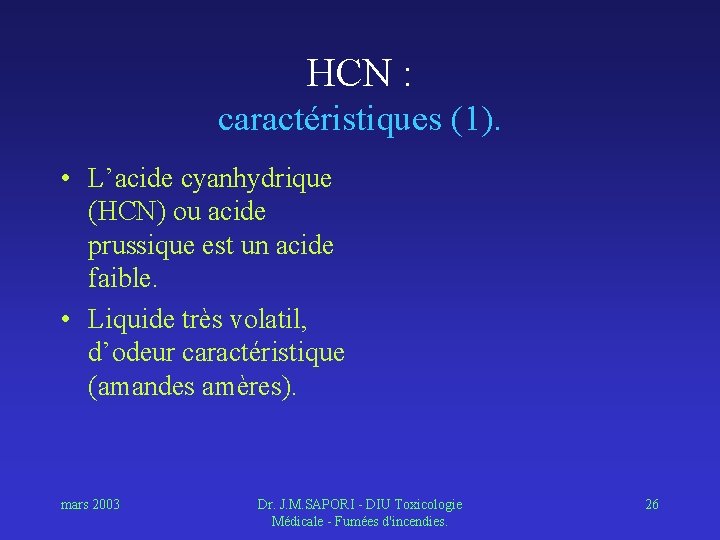 HCN : caractéristiques (1). • L’acide cyanhydrique (HCN) ou acide prussique est un acide