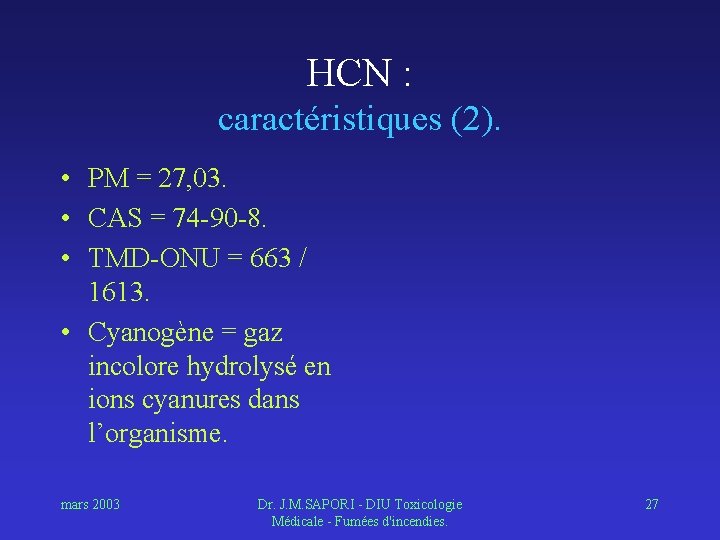 HCN : caractéristiques (2). • PM = 27, 03. • CAS = 74 -90