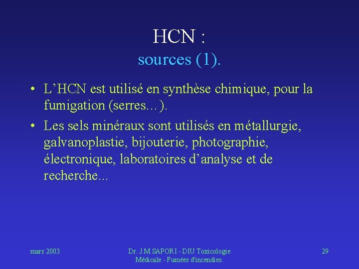 HCN : sources (1). • L’HCN est utilisé en synthèse chimique, pour la fumigation