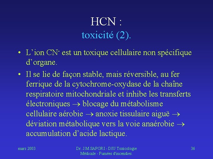 HCN : toxicité (2). • L’ion CN- est un toxique cellulaire non spécifique d’organe.